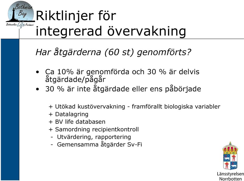 ens påbörjade + Utökad kustövervakning - framförallt biologiska variabler + Datalagring