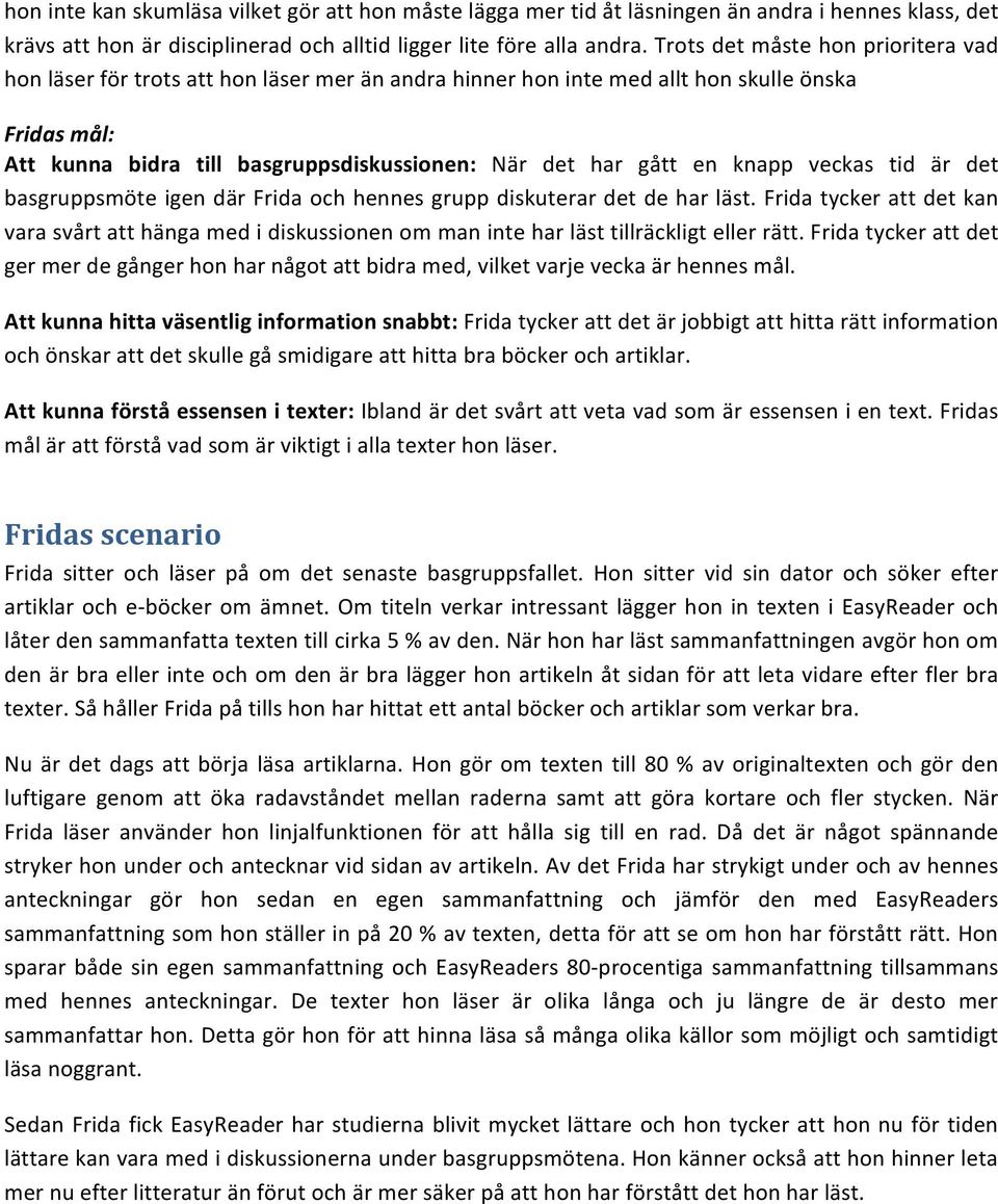 knapp veckas tid är det basgruppsmöte igen där Frida och hennes grupp diskuterar det de har läst.