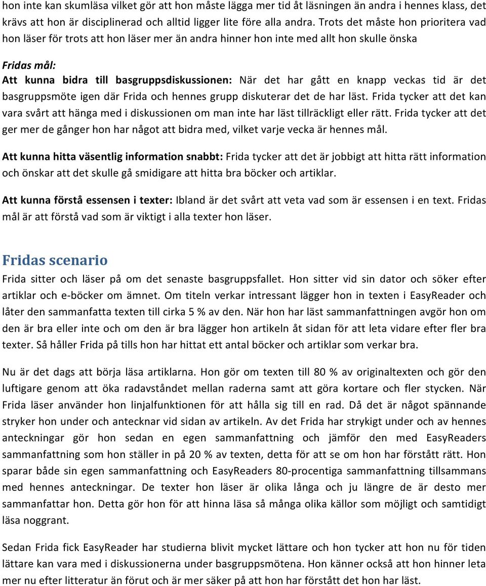 knapp veckas tid är det basgruppsmöte igen där Frida och hennes grupp diskuterar det de har läst.