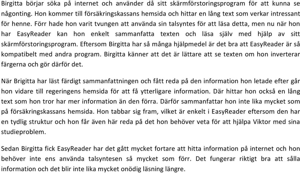 Förr hade hon varit tvungen att använda sin talsyntes för att läsa detta, men nu när hon har EasyReader kan hon enkelt sammanfatta texten och läsa själv med hjälp av sitt skärmförstoringsprogram.