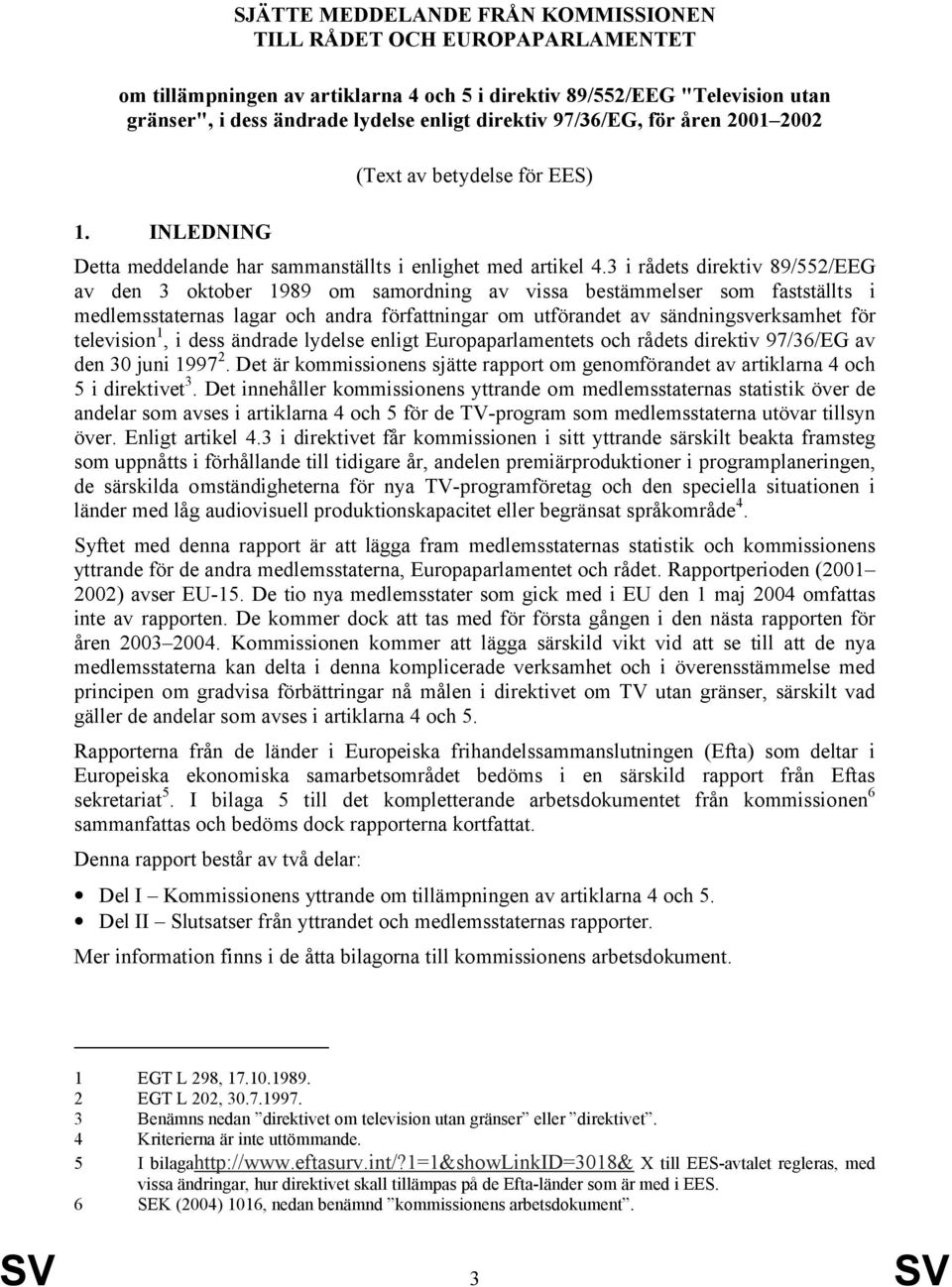 3 i rådets direktiv 89/552/EEG av den 3 oktober 1989 om samordning av vissa bestämmelser som fastställts i medlemsstaternas lagar och andra författningar om utförandet av sändningsverksamhet för