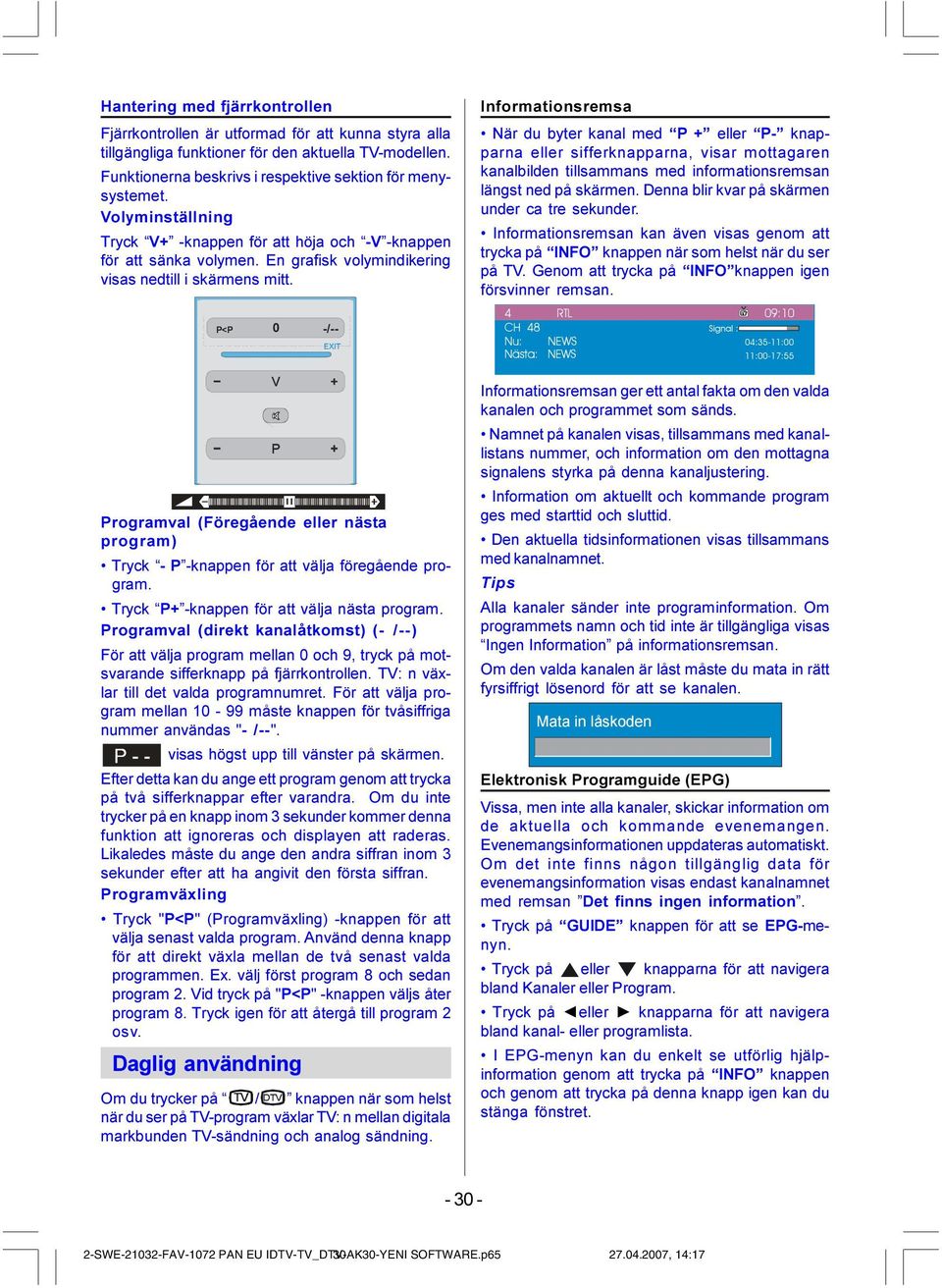 Informationsremsa När du byter kanal med P + eller P- knapparna eller sifferknapparna, visar mottagaren kanalbilden tillsammans med informationsremsan längst ned på skärmen.