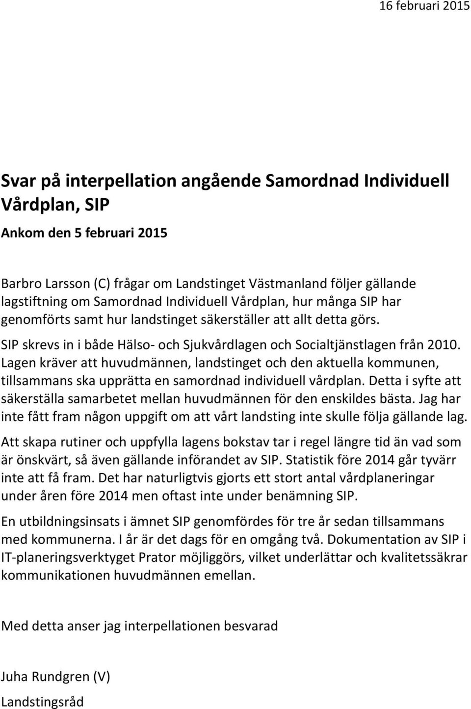 Lagen kräver att huvudmännen, landstinget och den aktuella kommunen, tillsammans ska upprätta en samordnad individuell vårdplan.