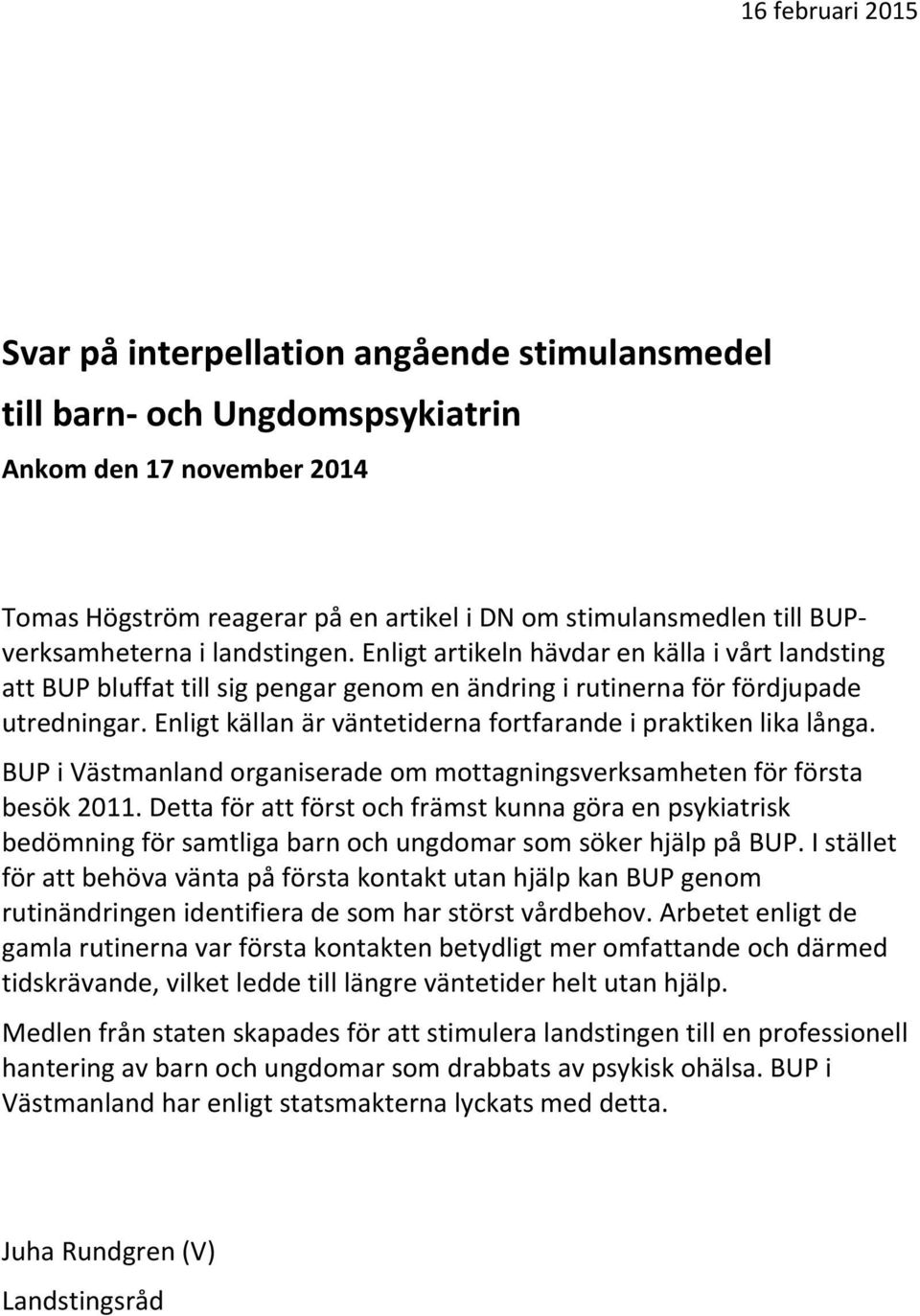 Enligt källan är väntetiderna fortfarande i praktiken lika långa. BUP i Västmanland organiserade om mottagningsverksamheten för första besök 2011.