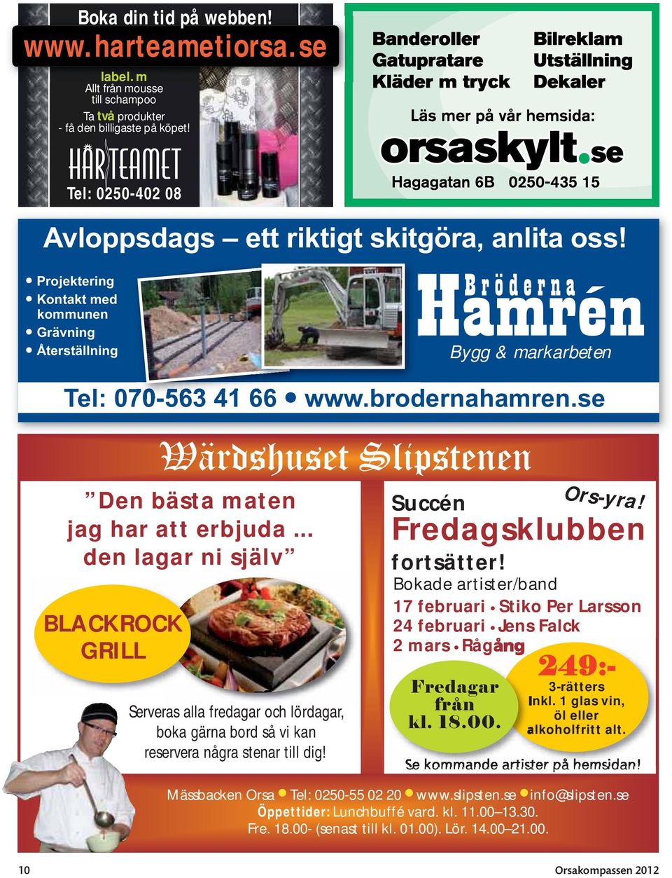 .. den lagar ni själv BLACKROCK GRILL Wärdshuset Slipstenen Serveras alla fredagar och lördagar, boka gärna bord så vi kan reservera några stenar till dig! Succén Fredagsklubben fortsätter!