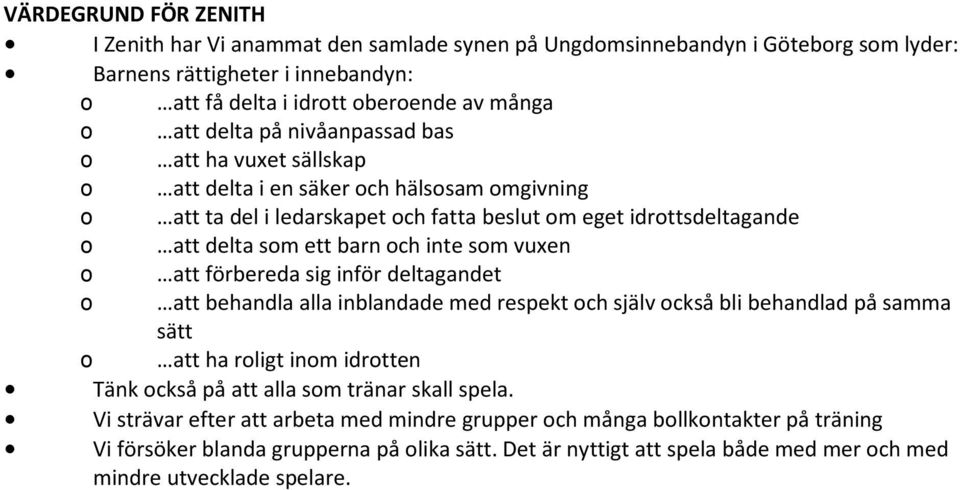 vuxen o att förbereda sig inför deltagandet o att behandla alla inblandade med respekt och själv också bli behandlad på samma sätt o att ha roligt inom idrotten Tänk också på att alla som tränar