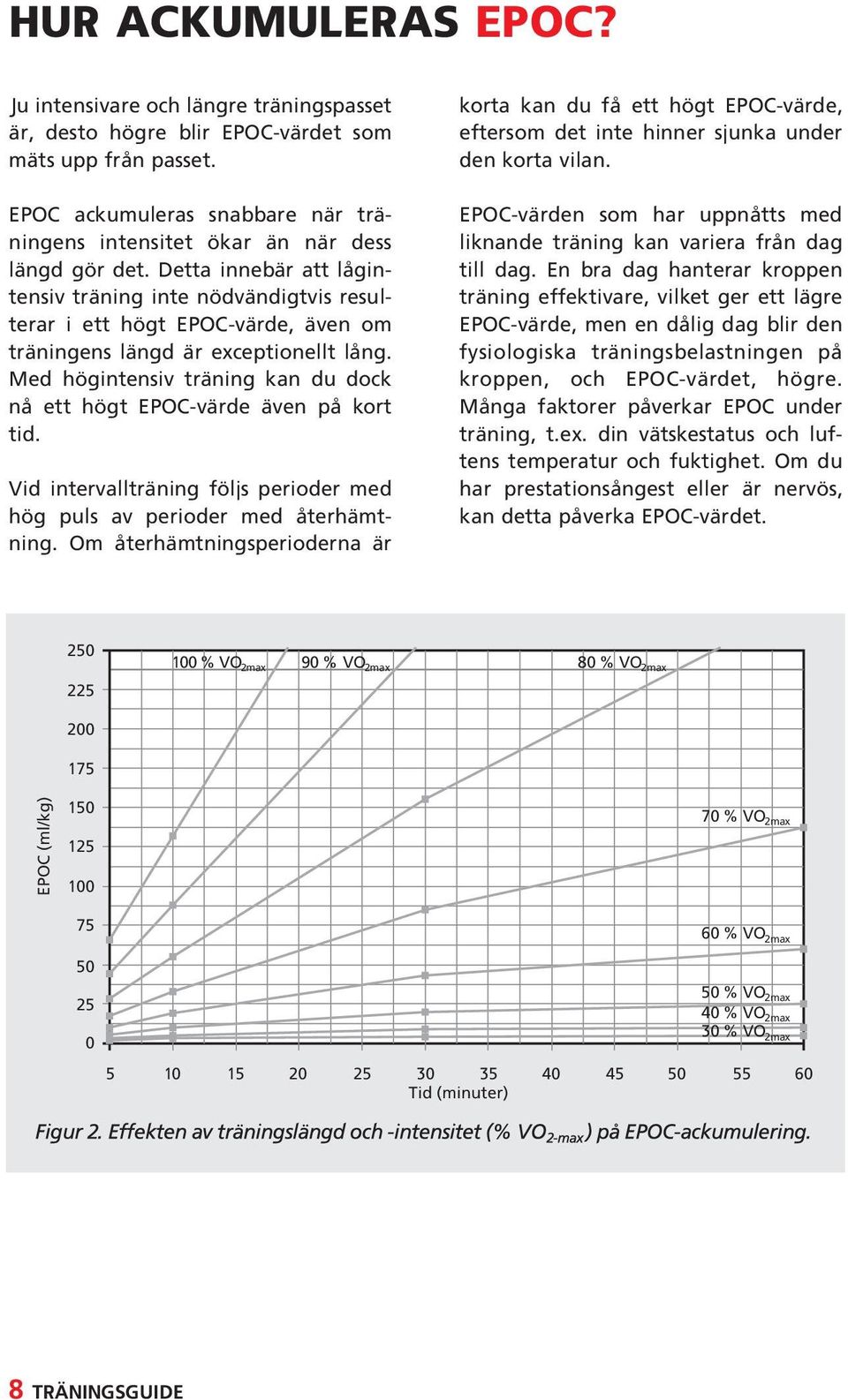 Detta innebär att lågintensiv träning inte nödvändigtvis resulterar i ett högt EPOC-värde, även om träningens längd är exceptionellt lång.