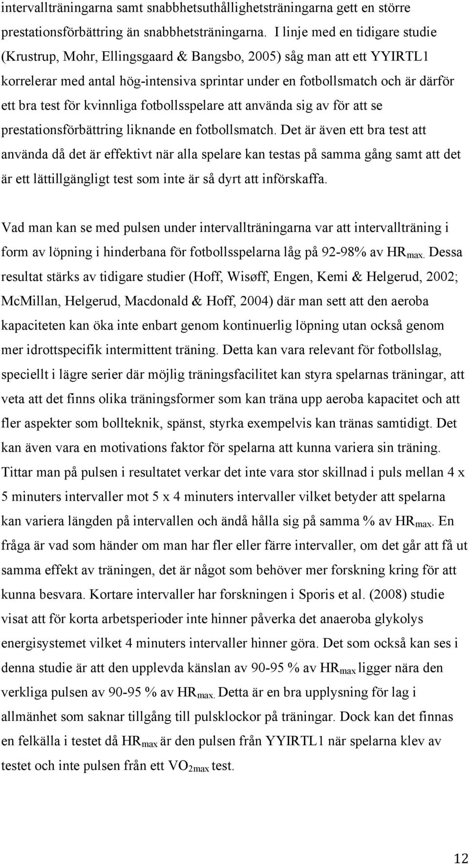 kvinnliga fotbollsspelare att använda sig av för att se prestationsförbättring liknande en fotbollsmatch.