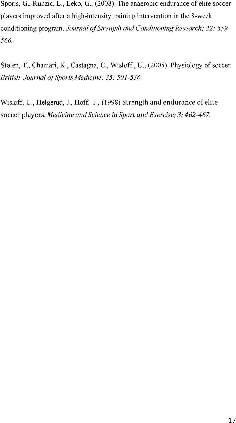 program. Journal of Strength and Conditioning Research; 22: 559-566. Stølen, T., Chamari, K., Castagna, C., Wisløff, U., (2005).