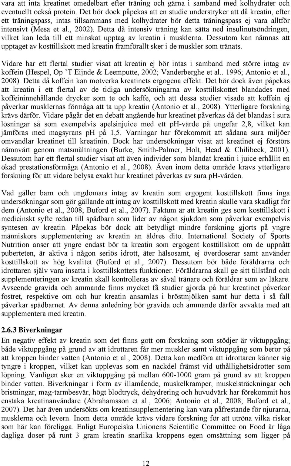 Detta då intensiv träning kan sätta ned insulinutsöndringen, vilket kan leda till ett minskat upptag av kreatin i musklerna.