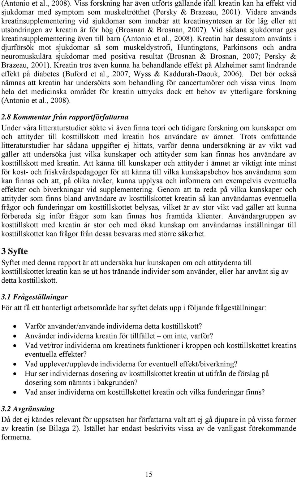 Vid sådana sjukdomar ges kreatinsupplementering även till barn (Antonio et al., 2008).