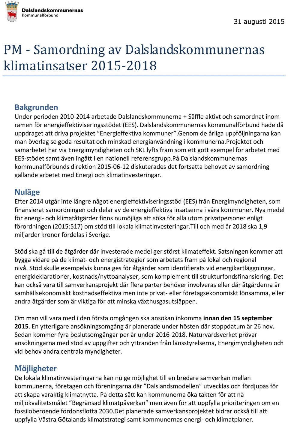 genom de årliga uppföljningarna kan man överlag se goda resultat och minskad energianvändning i kommunerna.