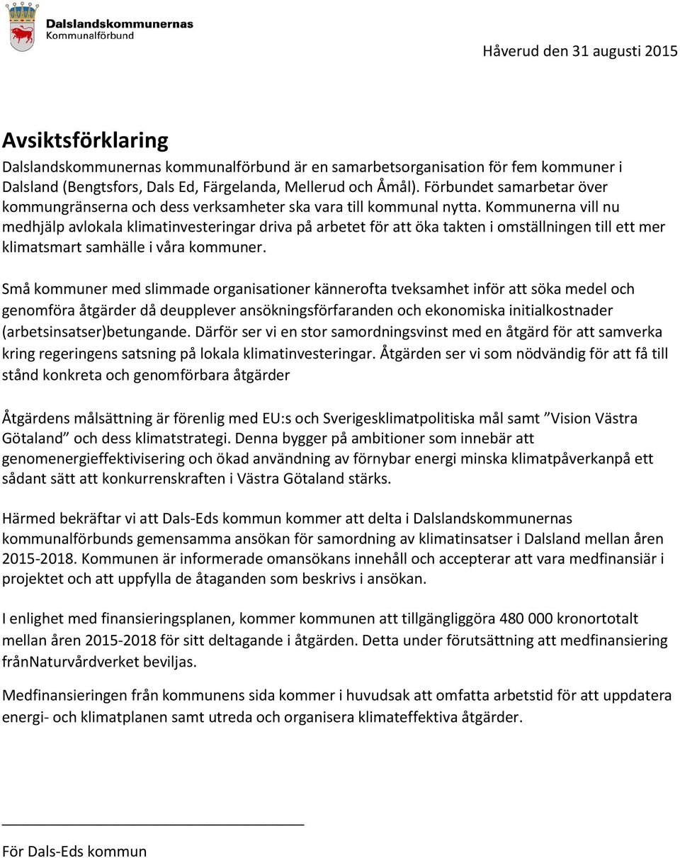 Kommunerna vill nu medhjälp avlokala klimatinvesteringar driva på arbetet för att öka takten i omställningen till ett mer klimatsmart samhälle i våra kommuner.