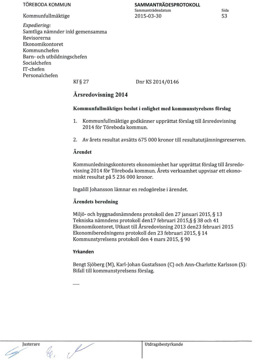 Ärendet Kommunledningskontorets ekonomienhet har upprättat förslag till årsredovisning 2014 för Töreboda kommun. Årets verksamhet uppvisar ett ekonomiskt resultat på 5 236 000 kronor.