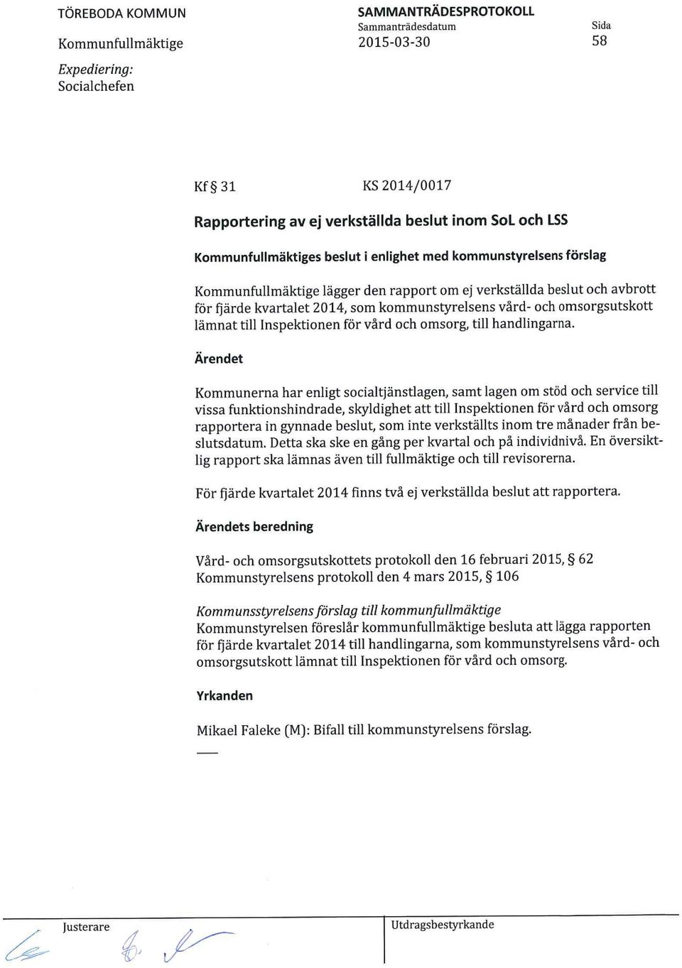 Ärendet Kommunerna har enligt socialtjänstlagen, samt lagen om stöd och service till vissa funktionshindrade, skyldighet att till Inspektionen för vård och omsorg rapportera in gynnade beslut, som