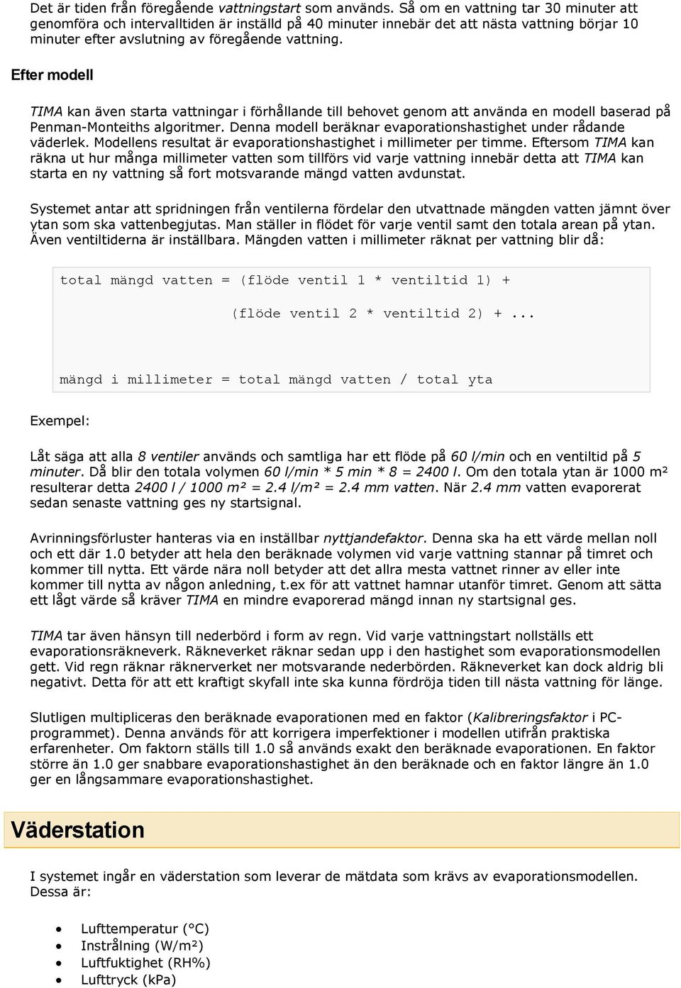 Efter modell TIMA kan även starta vattningar i förhållande till behovet genom att använda en modell baserad på Penman-Monteiths algoritmer.