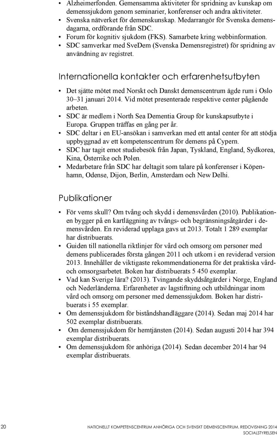 SDC samverkar med SveDem (Svenska Demensregistret) för spridning av användning av registret.