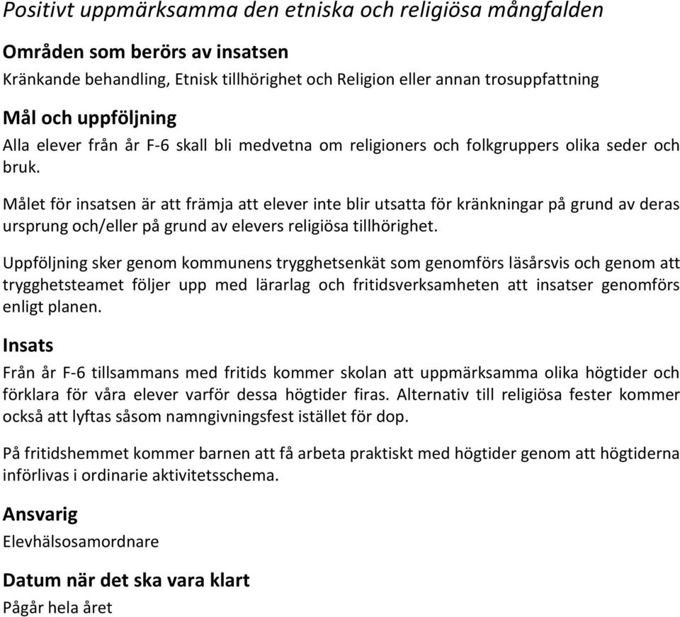 Målet för insatsen är att främja att elever inte blir utsatta för kränkningar på grund av deras ursprung och/eller på grund av elevers religiösa tillhörighet.