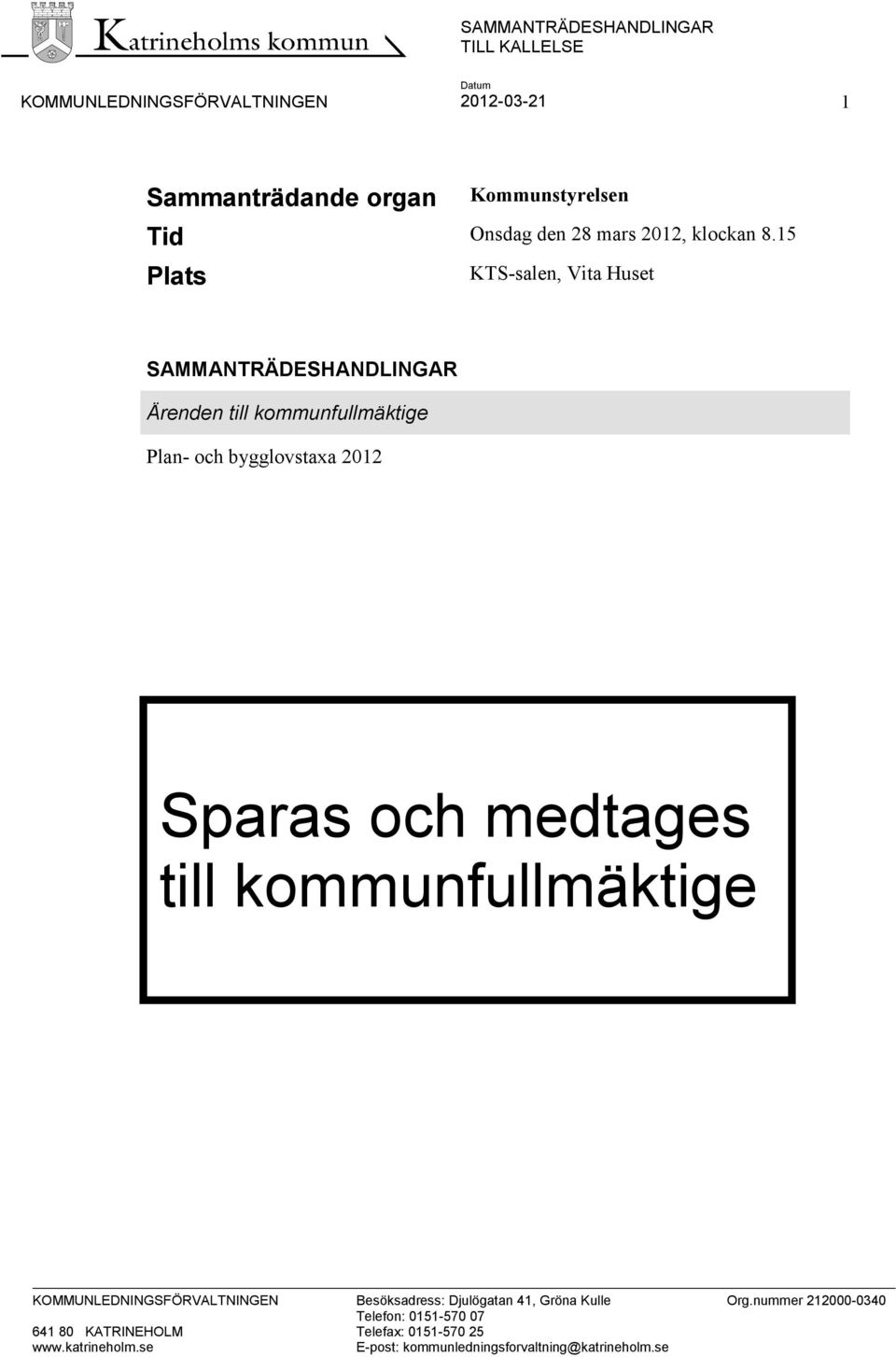 15 Plats KTS-salen, Vita Huset SAMMANTRÄDESHANDLINGAR Ärenden till kommunfullmäktige Plan- och bygglovstaxa 2012 Sparas och medtages