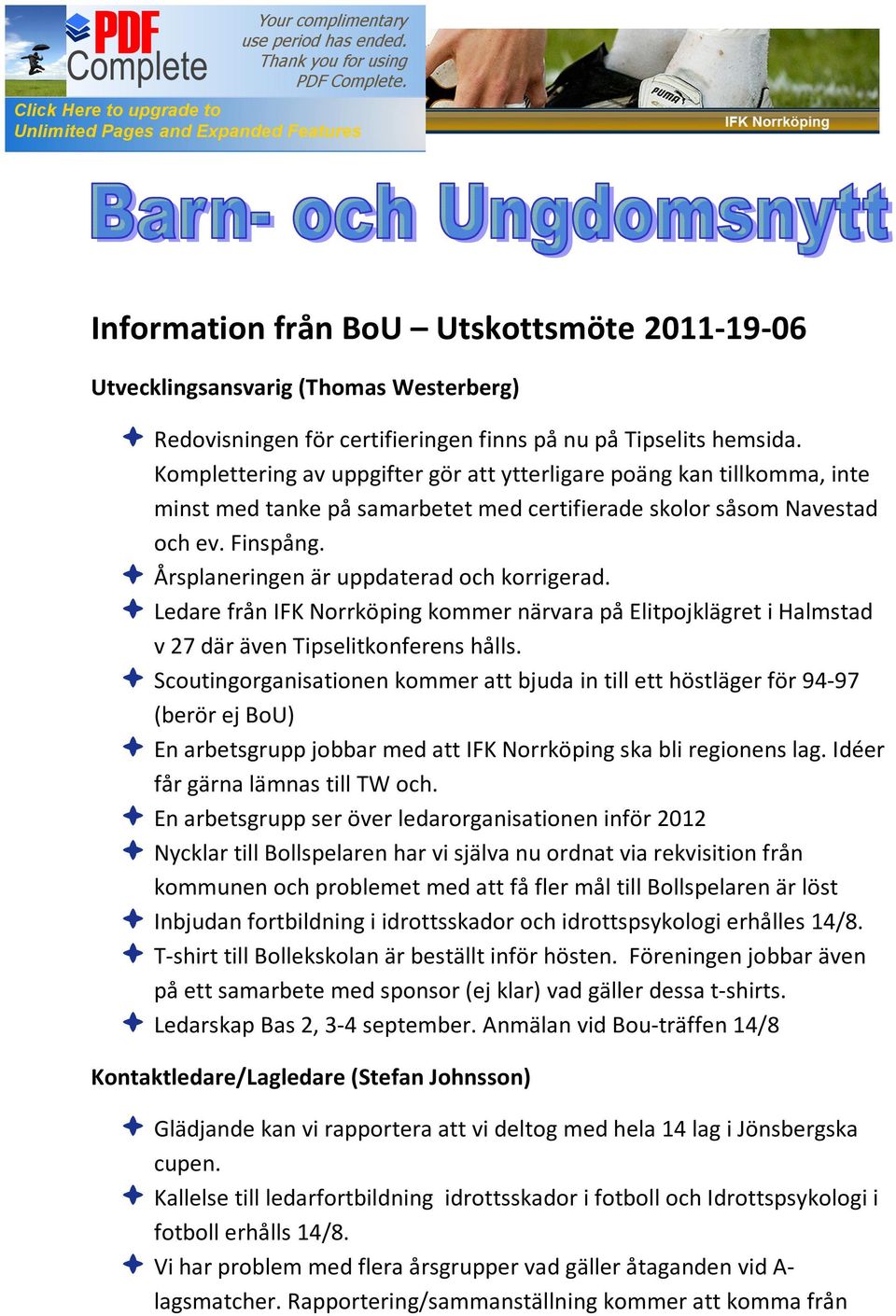 Årsplaneringen är uppdaterad och korrigerad. Ledare från IFK Norrköping kommer närvara på Elitpojklägret i Halmstad v 27 där även Tipselitkonferens hålls.