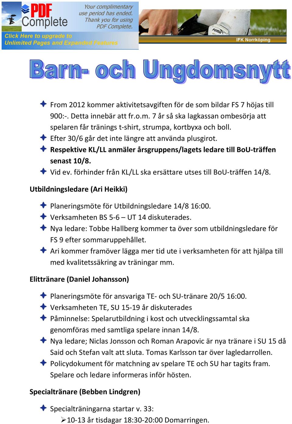 förhinder från KL/LL ska ersättare utses till BoU-träffen 14/8. Utbildningsledare (Ari Heikki) Planeringsmöte för Utbildningsledare 14/8 16:00. Verksamheten BS 5-6 UT 14 diskuterades.