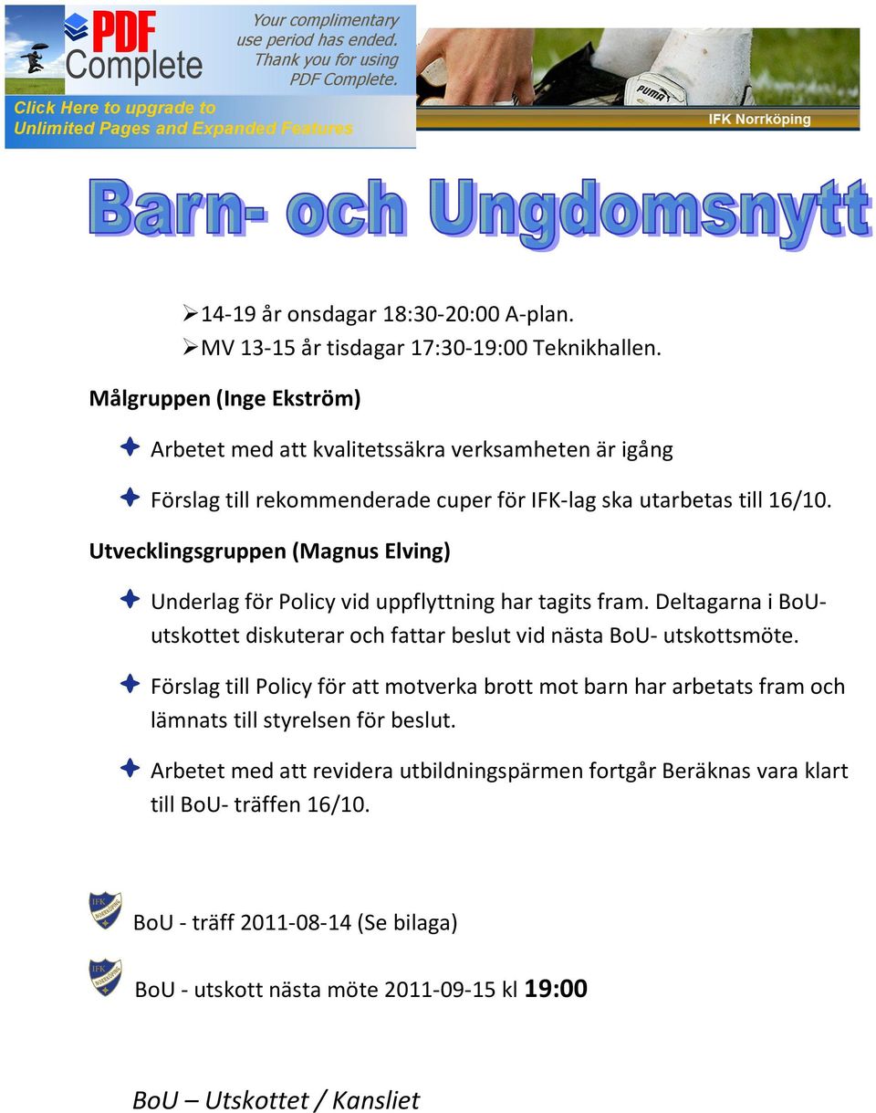 Utvecklingsgruppen (Magnus Elving) Underlag för Policy vid uppflyttning har tagits fram. Deltagarna i BoUutskottet diskuterar och fattar beslut vid nästa BoU- utskottsmöte.