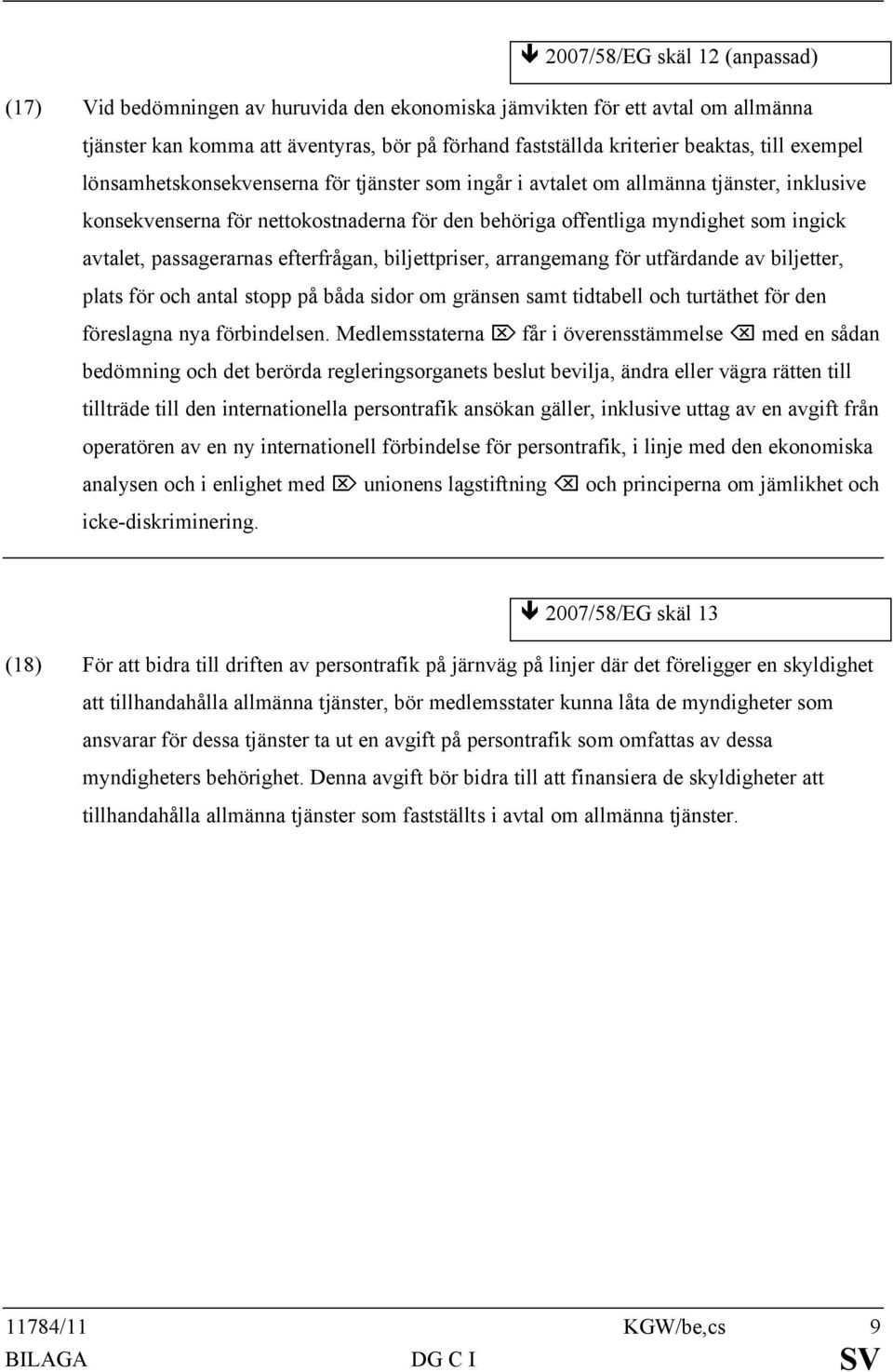 passagerarnas efterfrågan, biljettpriser, arrangemang för utfärdande av biljetter, plats för och antal stopp på båda sidor om gränsen samt tidtabell och turtäthet för den föreslagna nya förbindelsen.