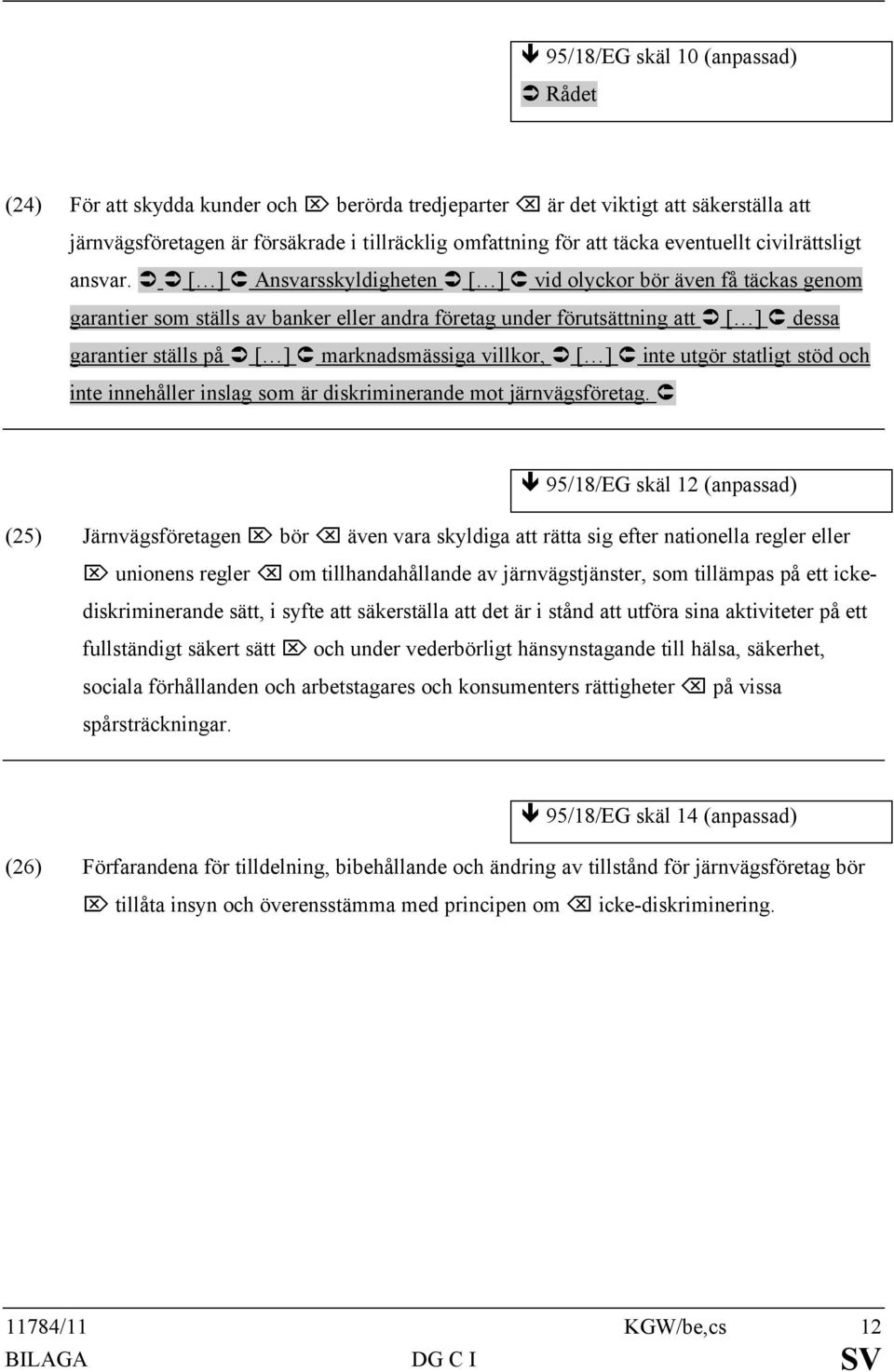 üü[ ]ÛAnsvarsskyldighetenÜ [ ]Û vid olyckor bör även få täckas genom garantier som ställs av banker eller andra företag under förutsättning att Ü [ ]Û dessa garantier ställs på Ü [ ]Ûmarknadsmässiga