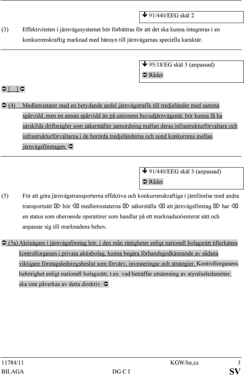 ha särskilda driftsregler som säkerställer samordning mellan deras infrastrukturförvaltare och infrastrukturförvaltarna i de berörda tredjeländerna och sund konkurrens mellan järnvägsföretagen.