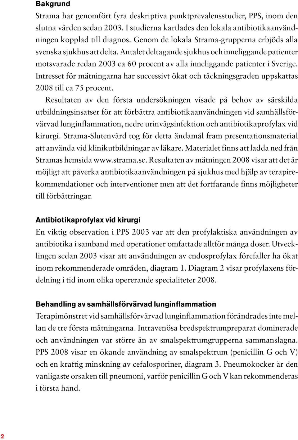 Antalet deltagande sjukhus och inneliggande patienter motsvarade redan 2003 ca 60 procent av alla inneliggande patienter i Sverige.