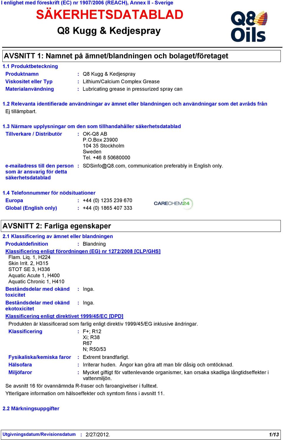 2 Relevanta identifierade användningar av ämnet eller blandningen och användningar som det avråds från Ej tillämpbart. 1.