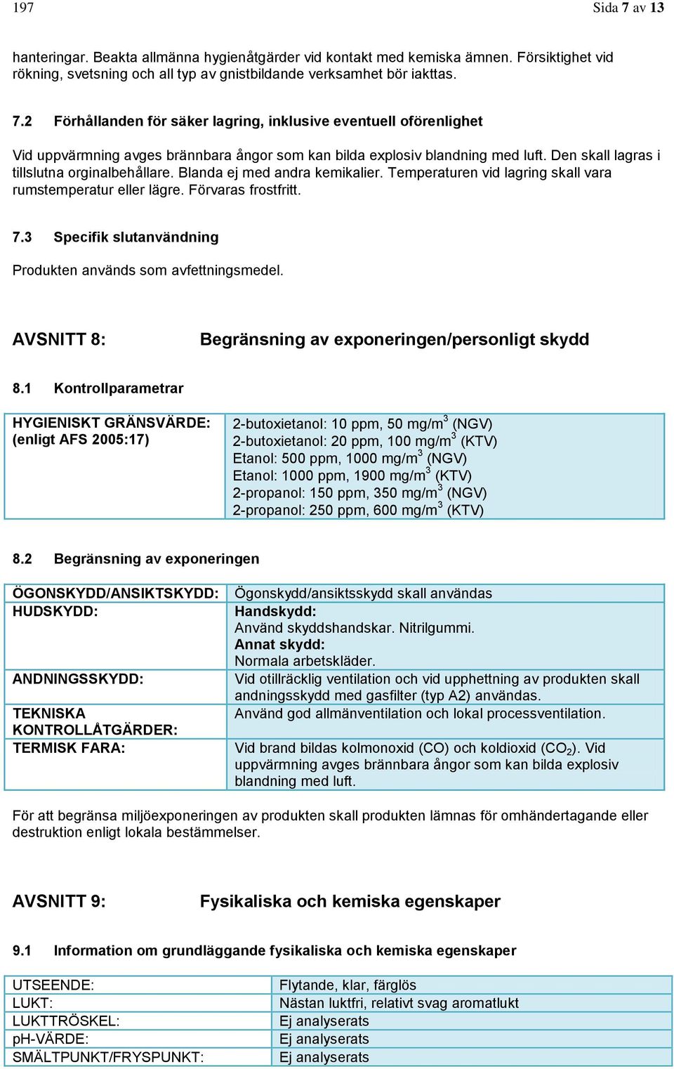 3 Specifik slutanvändning Produkten används som avfettningsmedel. AVSNITT 8: Begränsning av exponeringen/personligt skydd 8.