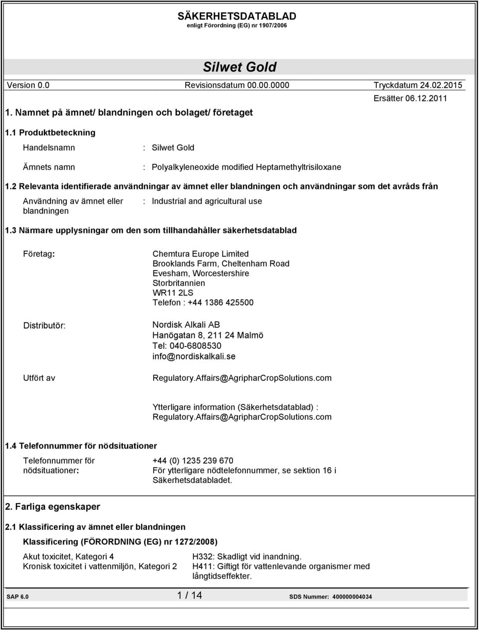 3 Närmare upplysningar om den som tillhandahåller säkerhetsdatablad Företag: Distributör: Utfört av Chemtura Europe Limited Brooklands Farm, Cheltenham Road Evesham, Worcestershire Storbritannien