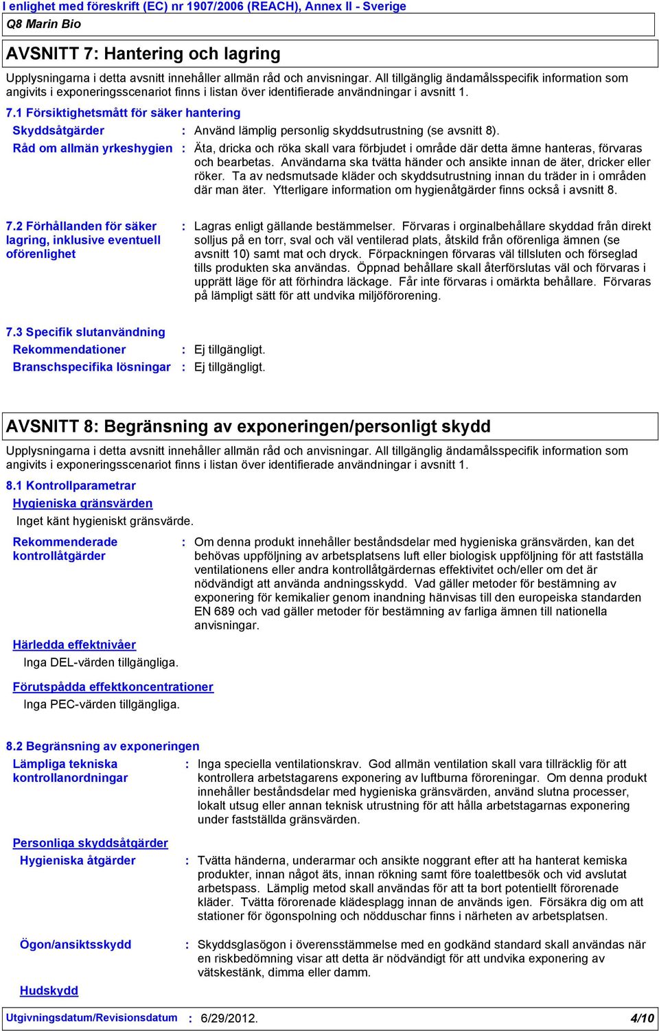 1 Försiktighetsmått för säker hantering Skyddsåtgärder Använd lämplig personlig skyddsutrustning (se avsnitt 8).