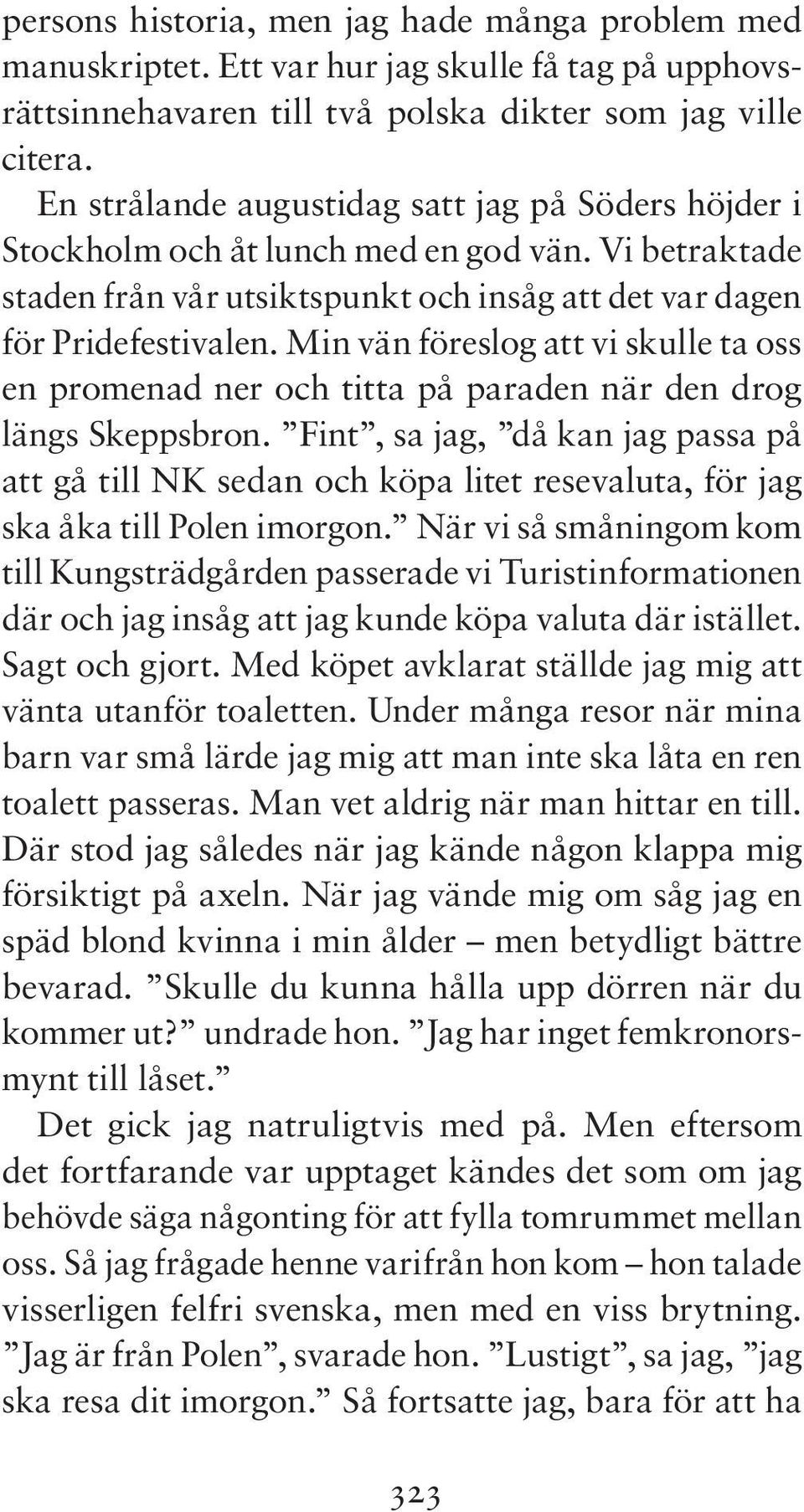 Min vän föreslog att vi skulle ta oss en promenad ner och titta på paraden när den drog längs Skeppsbron.