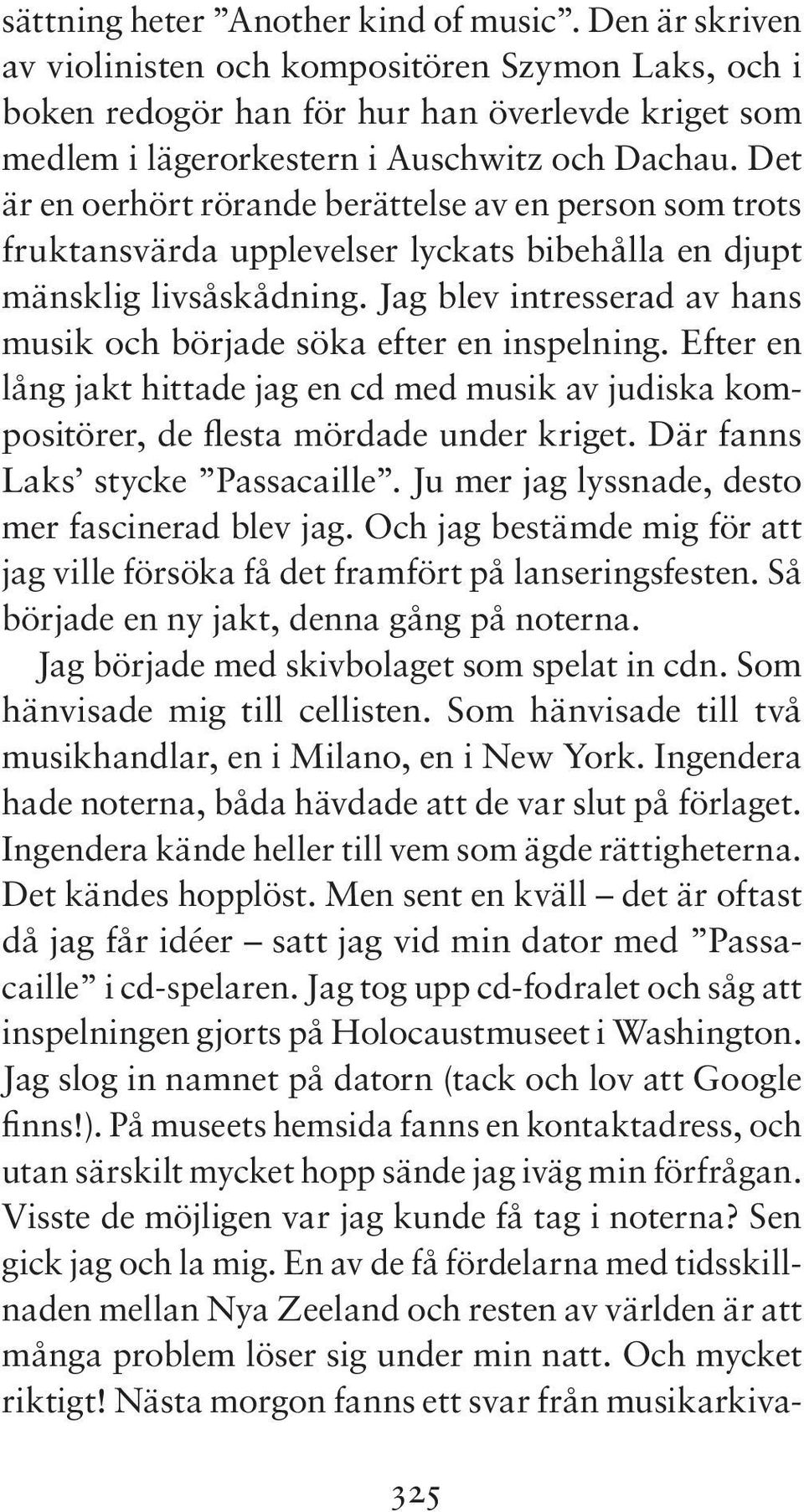 Det är en oerhört rörande berättelse av en person som trots fruktansvärda upplevelser lyckats bibehålla en djupt mänsklig livsåskådning.