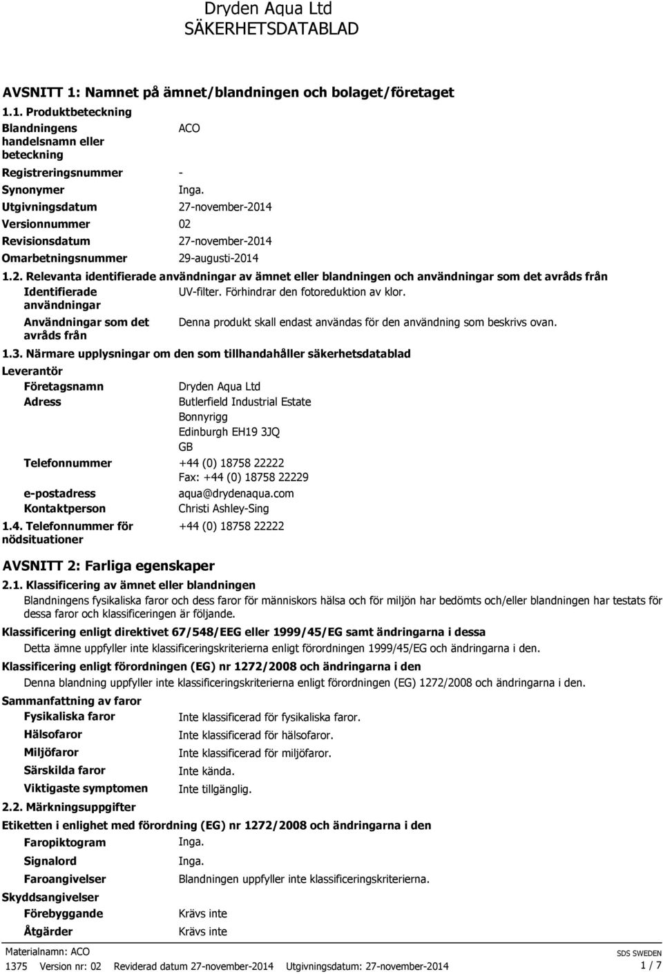 1. Produktbeteckning Blandningens handelsnamn eller beteckning Registreringsnummer Synonymer Utgivningsdatum ACO Versionnummer 02 Revisionsdatum Omarbetningsnummer - 27-november-2014 27-november-2014