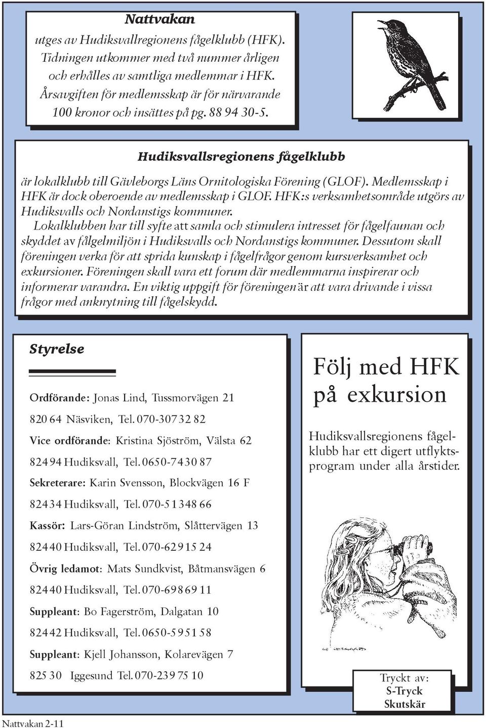 Medlemsskap i HFK är dock oberoende av medlemsskap i GLOF. HFK:s verksamhetsområde utgörs av Hudiksvalls och Nordanstigs kommuner.