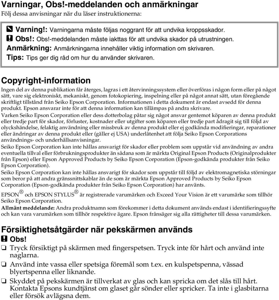 Copyright-information Ingen del av denna publikation får återges, lagras i ett återvinningssystem eller överföras i någon form eller på något sätt, vare sig elektroniskt, mekaniskt, genom