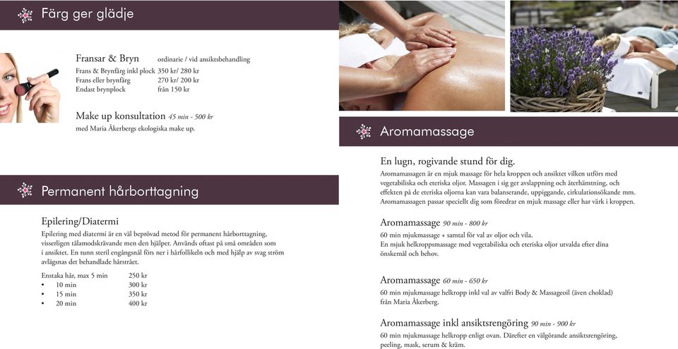 Permanent hårborttagning Epilering/Diatermi Epilering med diatermi är en väl beprövad metod för permanent hårborttagning, visserligen tålamodskrävande men den hjälper.