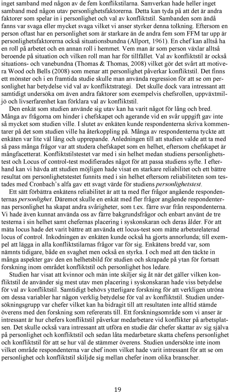 Eftersom en person oftast har en personlighet som är starkare än de andra fem som FFM tar upp är personlighetsfaktorerna också situationsbundna (Allport, 1961).