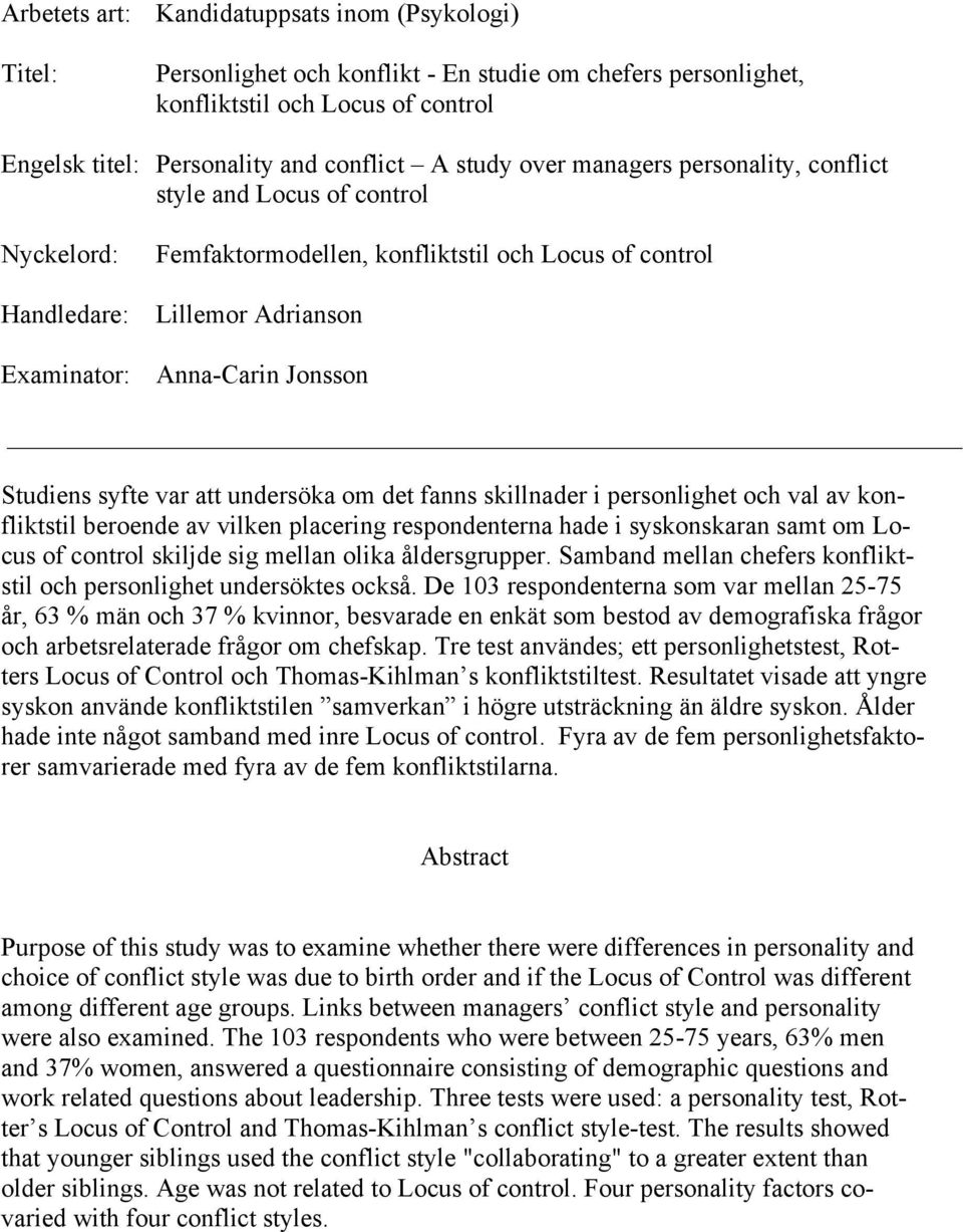 syfte var att undersöka om det fanns skillnader i personlighet och val av konfliktstil beroende av vilken placering respondenterna hade i syskonskaran samt om Locus of control skiljde sig mellan