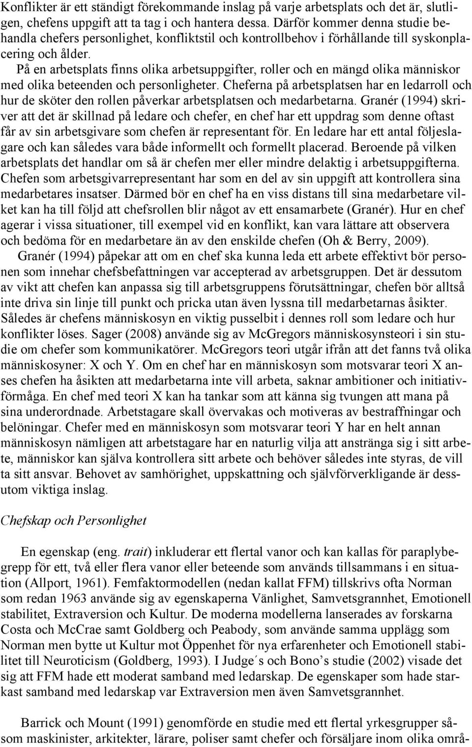 På en arbetsplats finns olika arbetsuppgifter, roller och en mängd olika människor med olika beteenden och personligheter.
