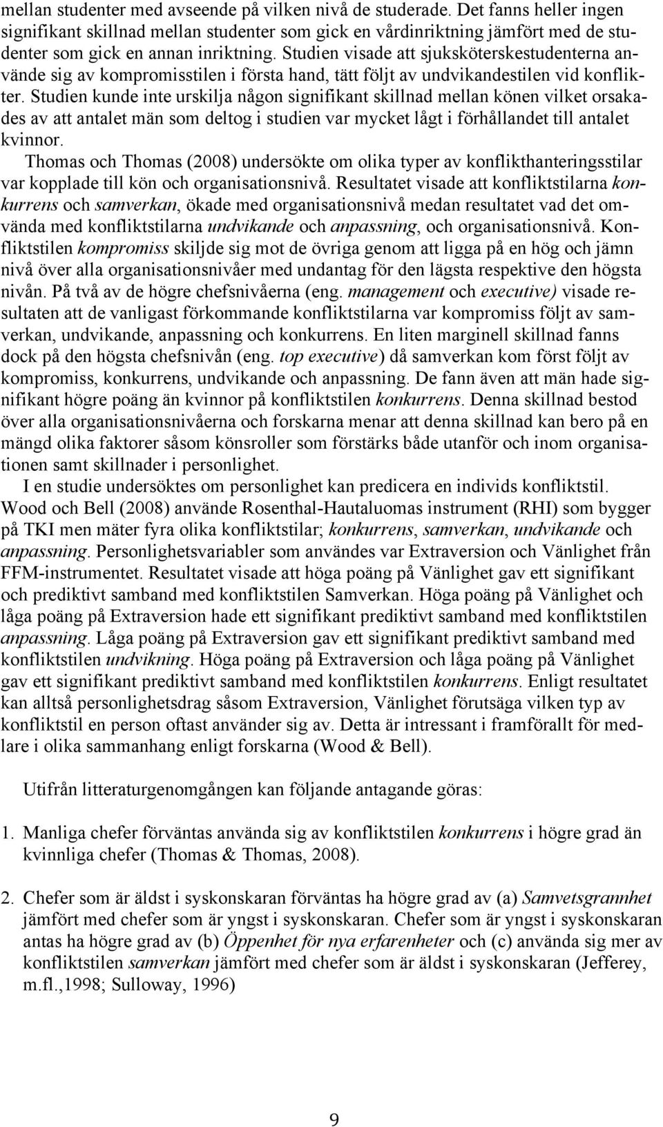 Studien visade att sjuksköterskestudenterna använde sig av kompromisstilen i första hand, tätt följt av undvikandestilen vid konflikter.
