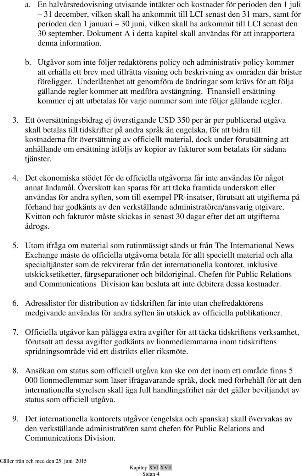 Utgåvor som inte följer redaktörens policy och administrativ policy kommer att erhålla ett brev med tillrätta visning och beskrivning av områden där brister föreligger.