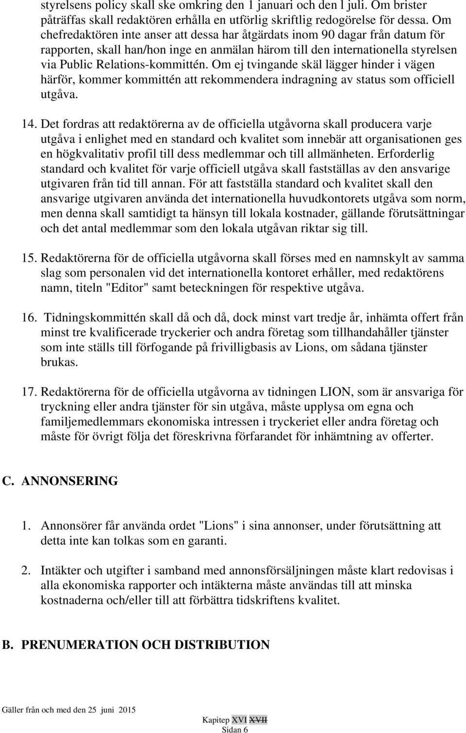 Om ej tvingande skäl lägger hinder i vägen härför, kommer kommittén att rekommendera indragning av status som officiell utgåva. 14.