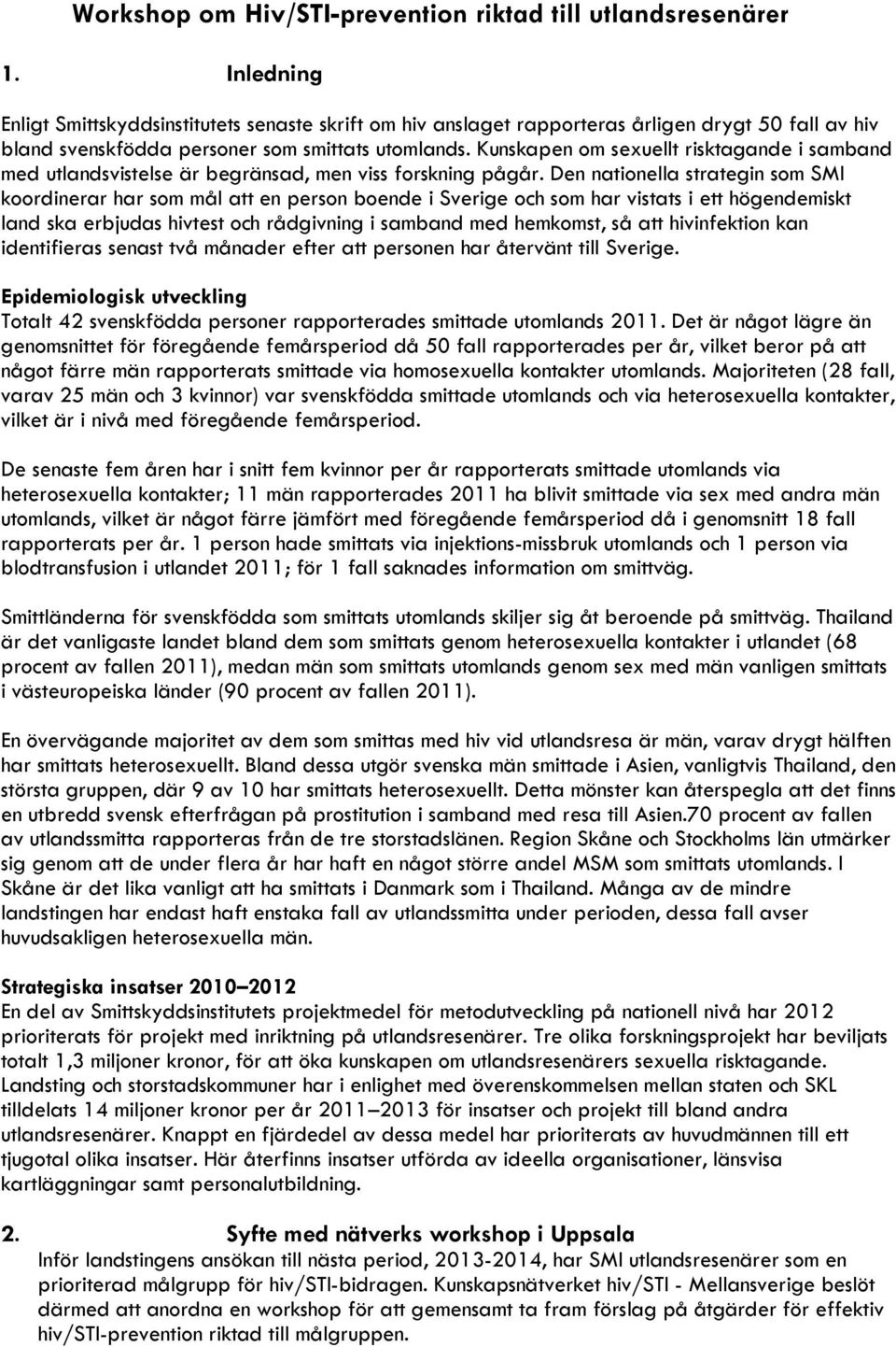 Kunskapen om sexuellt risktagande i samband med utlandsvistelse är begränsad, men viss forskning pågår.