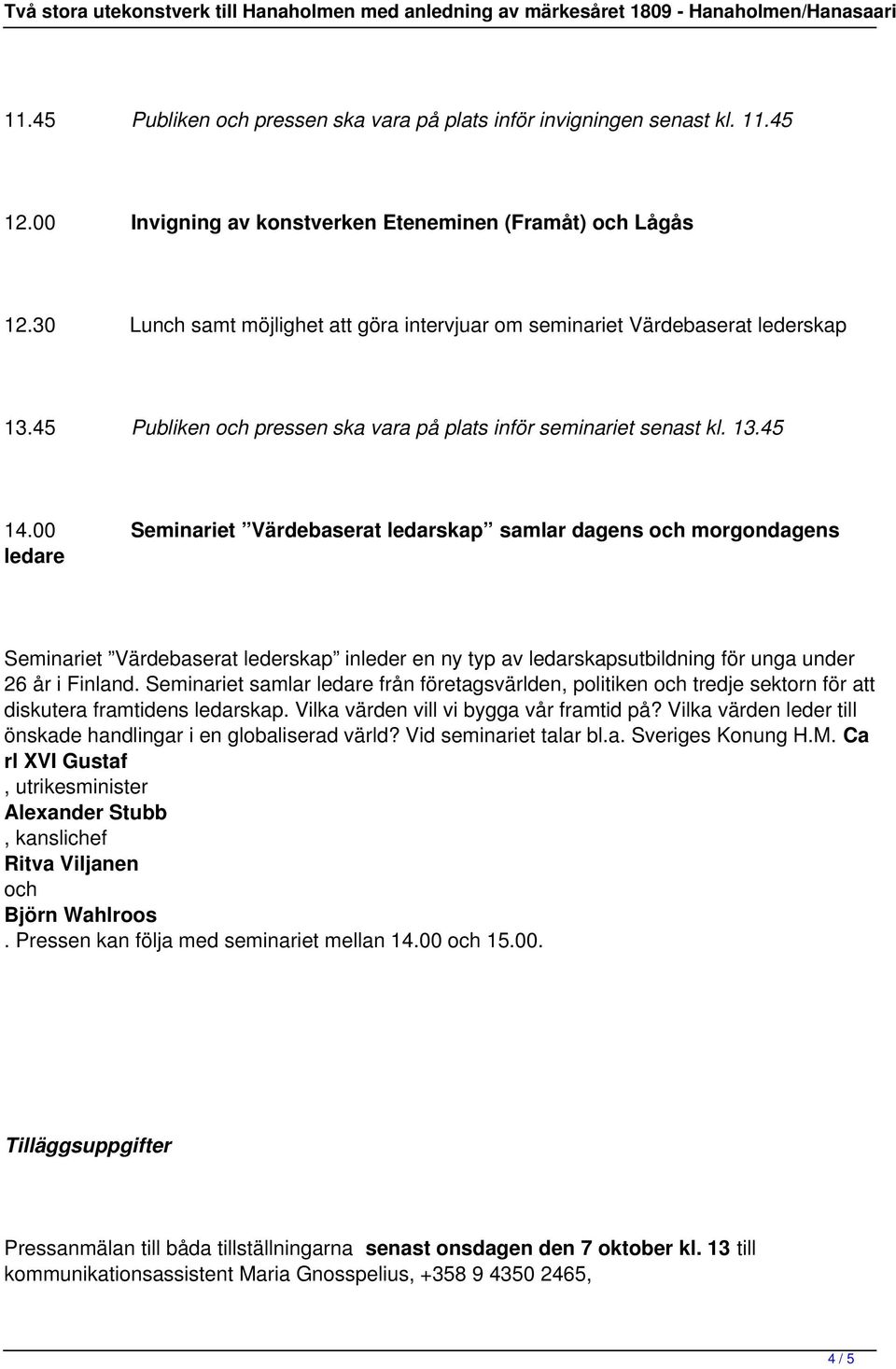 00 Seminariet Värdebaserat ledarskap samlar dagens och morgondagens ledare Seminariet Värdebaserat lederskap inleder en ny typ av ledarskapsutbildning för unga under 26 år i Finland.