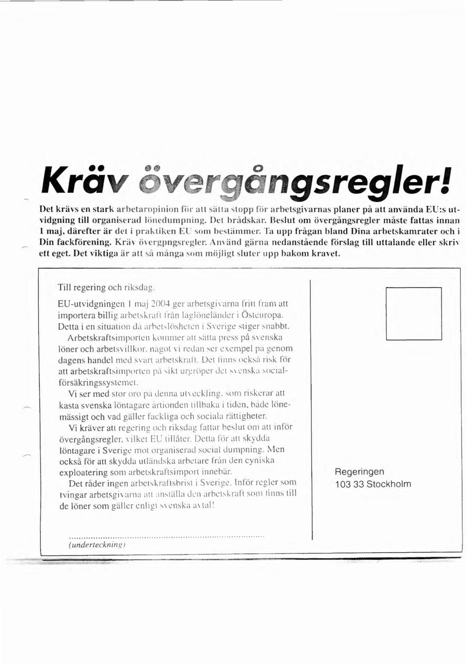 Det viktiga är a tt å manga '>Om möjligt lu ter upp bakom kravet. Till regering och ri k. dag. EU-utv idgningen I maj 200-i ge r a1hctsg1,arna frill f1am all importera billig arhchh.ral L Iran l.1!!lonel<i11dcr 1 Ö LL"llropa.