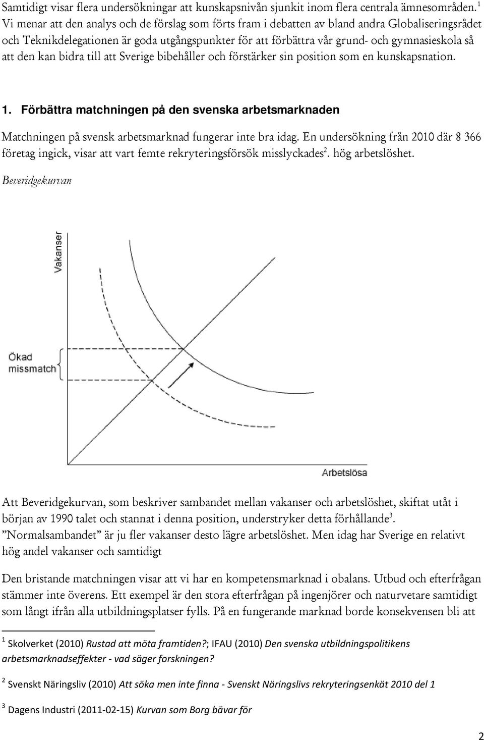 att den kan bidra till att Sverige bibehåller och förstärker sin position som en kunskapsnation. 1.